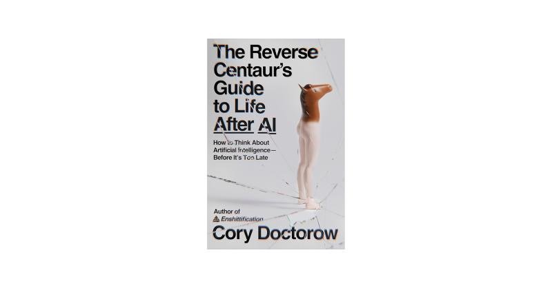 The Reverse Centaur's Guide to Life After AI
