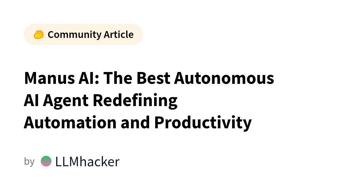 Manus AI: The Best Autonomous AI Agent Redefining Automation and Productivity