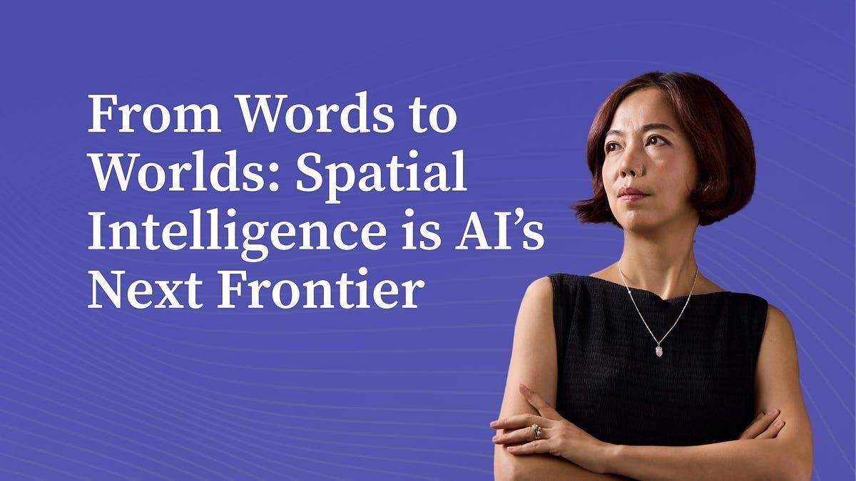From Words to Worlds: Spatial Intelligence is AI’s Next Frontier